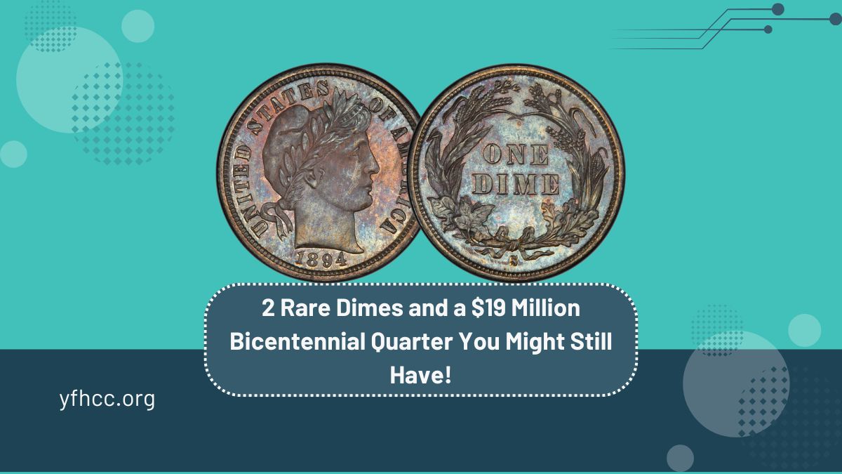 2 Rare Dimes and a $19 Million Bicentennial Quarter You Might Still Have!