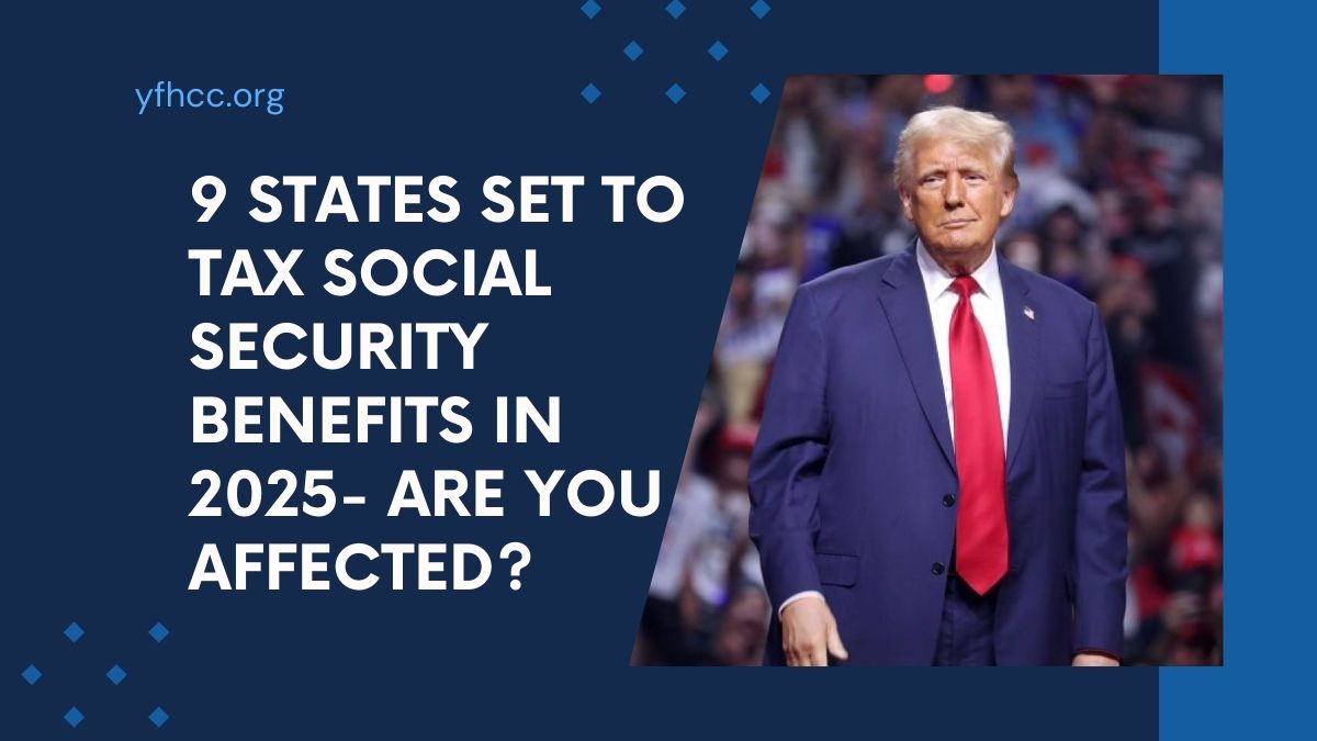 9 States Set to Tax Social Security Benefits in 2025- Are You Affected?