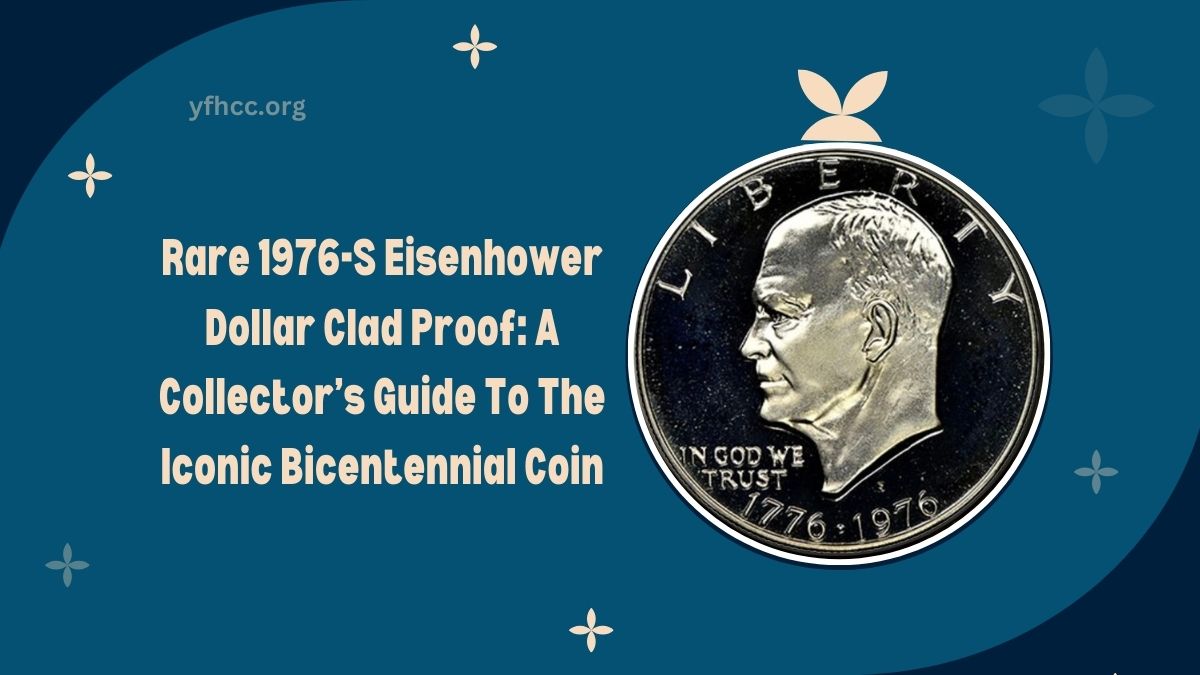 Rare 1976-S Eisenhower Dollar Clad Proof: A Collector’s Guide To The Iconic Bicentennial Coin