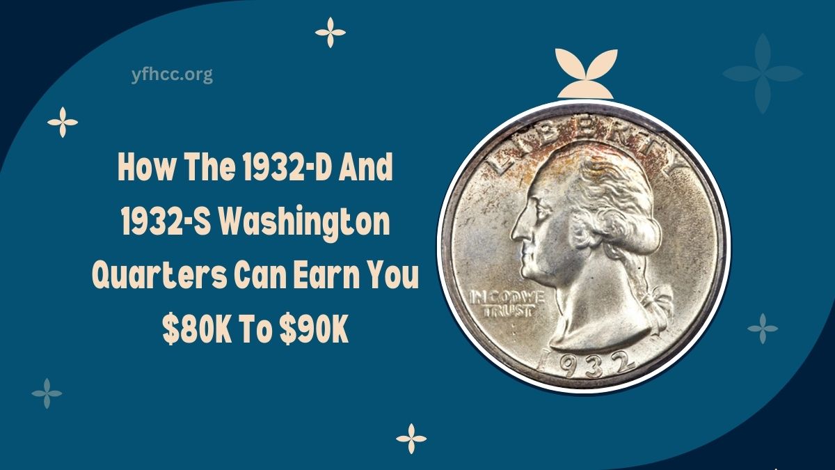 How The 1932-D And 1932-S Washington Quarters Can Earn You $80K To $90K