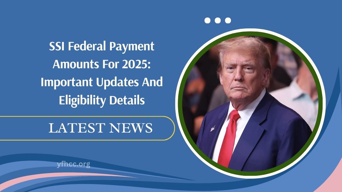 SSI Federal Payment Amounts For 2025: Important Updates And Eligibility Details