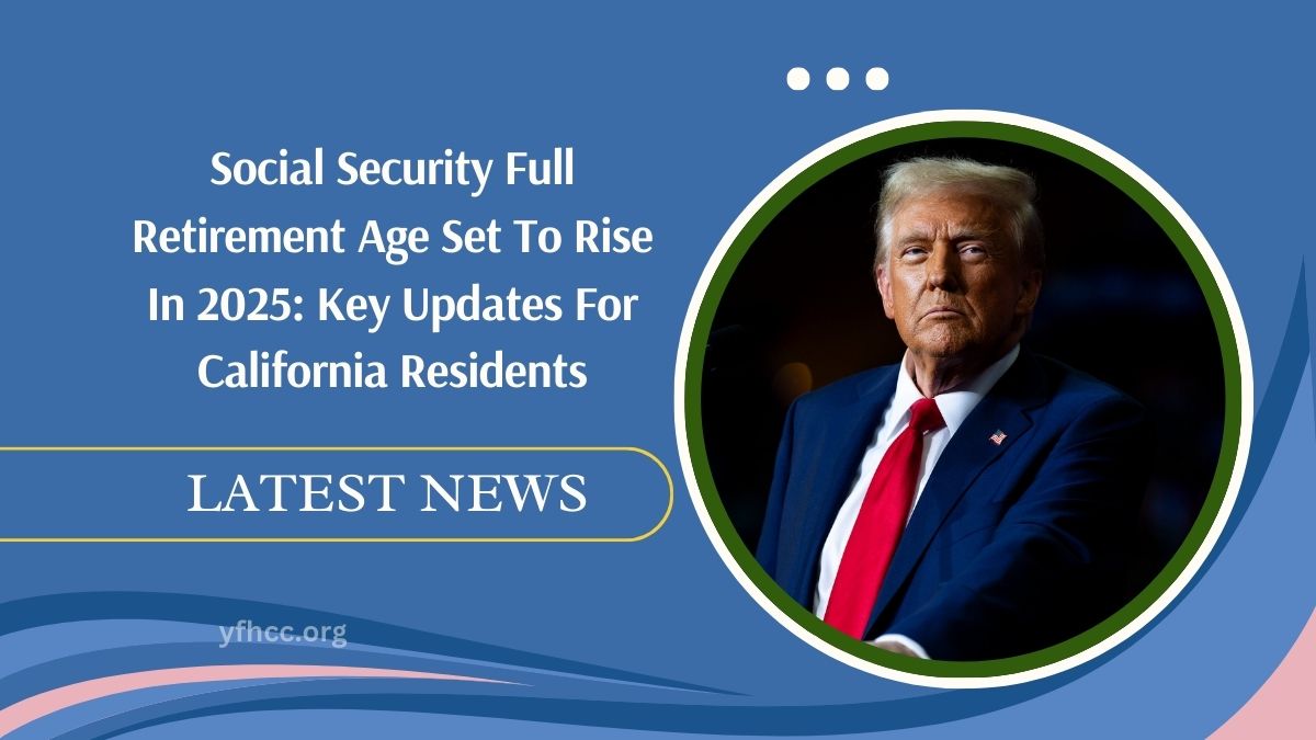 Social Security Full Retirement Age Set To Rise In 2025: Key Updates For California Residents