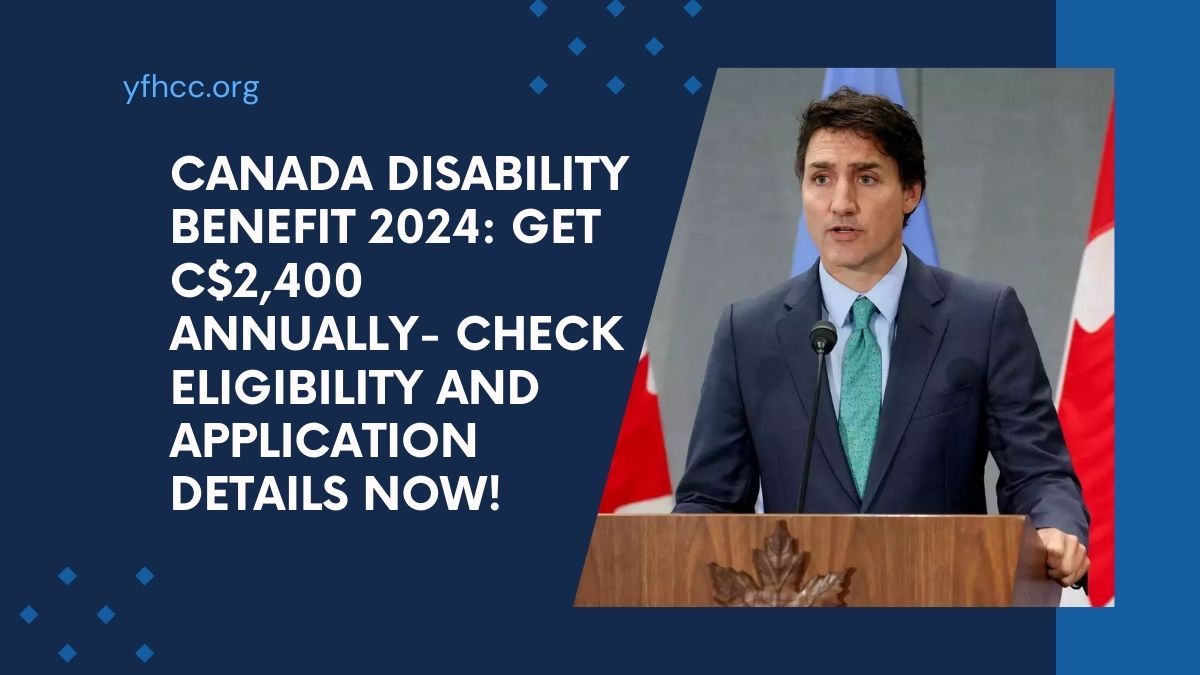 Canada Disability Benefit 2024: Get C$2,400 Annually- Check Eligibility and Application Details Now!