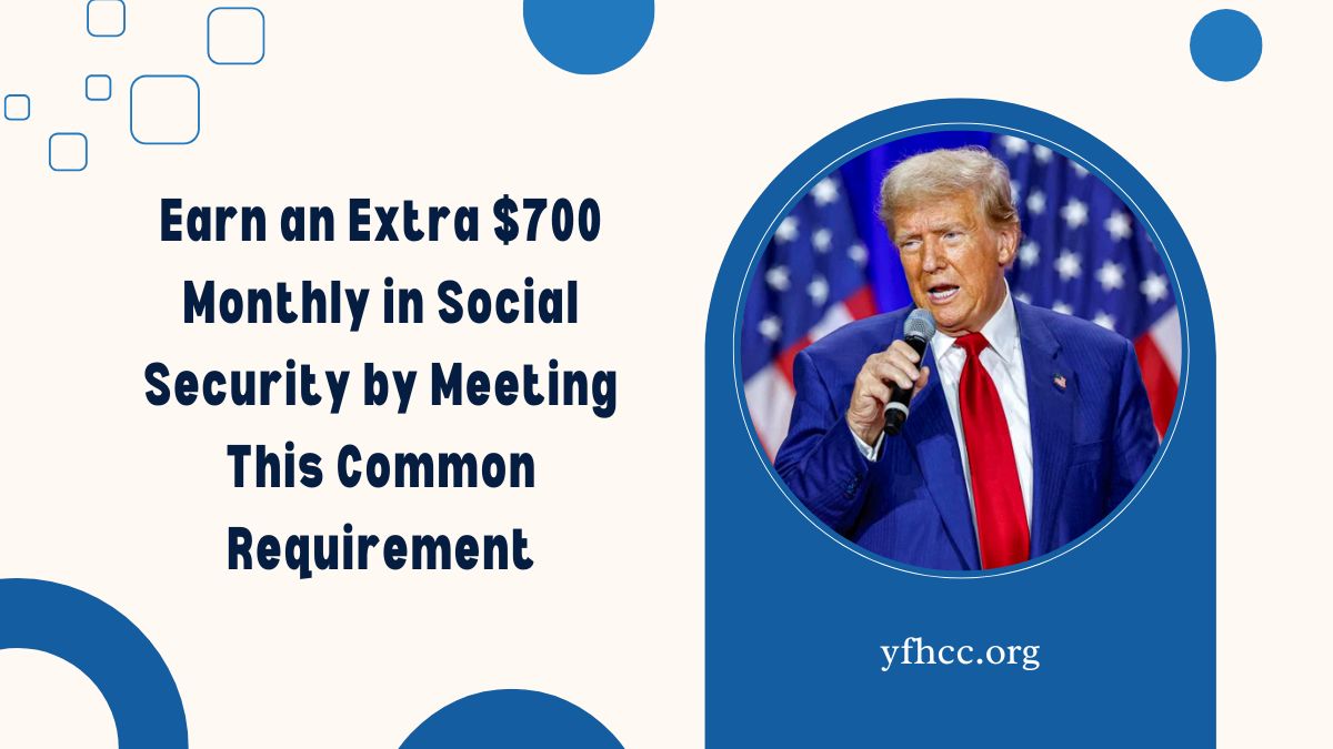 Earn an Extra $700 Monthly in Social Security by Meeting This Common Requirement