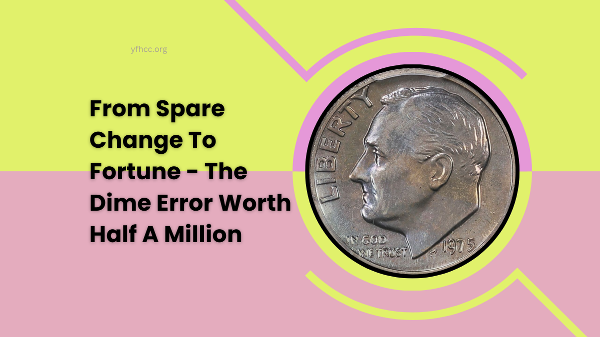 From Spare Change To Fortune - The Dime Error Worth Half A Million