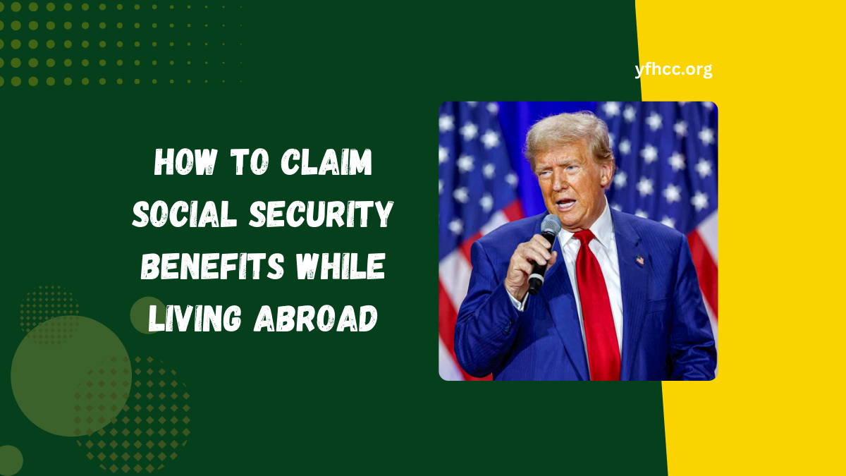 How to Claim Social Security Benefits While Living Abroad