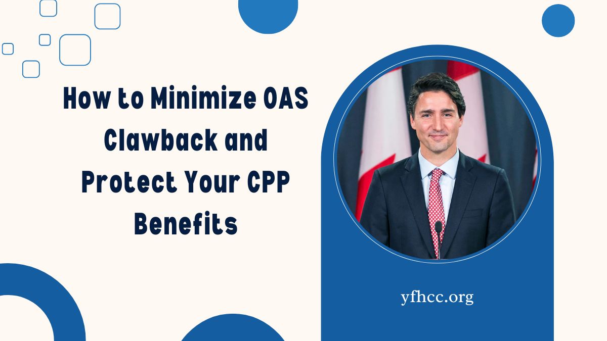 How to Minimize OAS Clawback and Protect Your CPP Benefits