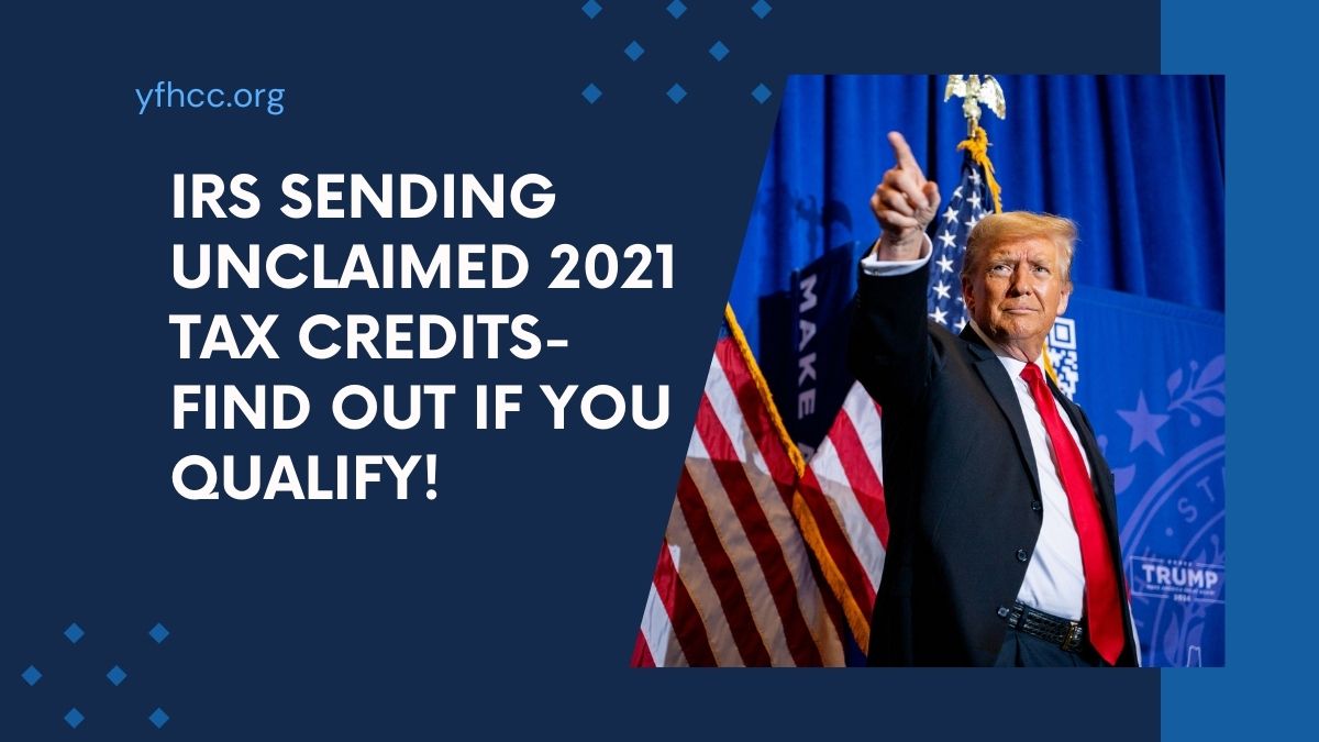 IRS Sending Unclaimed 2021 Tax Credits- Find Out If You Qualify!