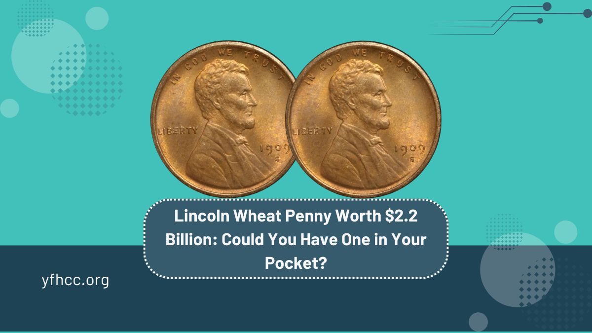 Lincoln Wheat Penny Worth $2.2 Billion Could You Have One in Your Pocket