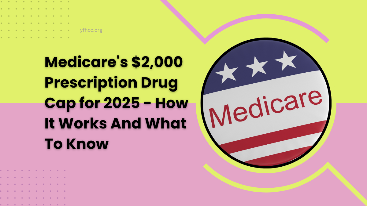 Medicare's $2,000 Prescription Drug Cap for 2025 - How It Works And What To Know