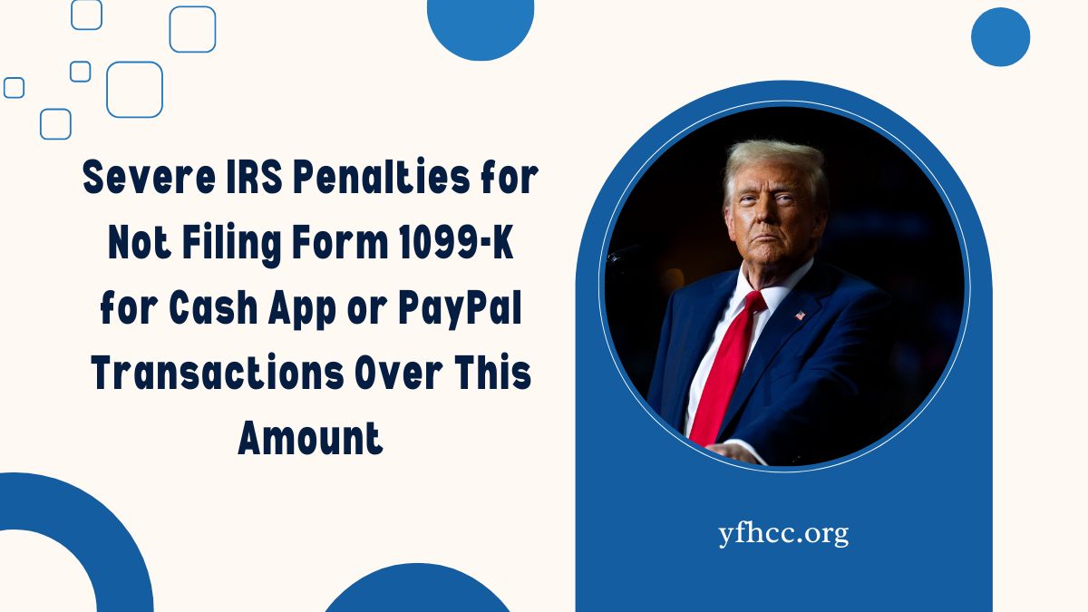 Severe IRS Penalties for Not Filing Form 1099-K for Cash App or PayPal Transactions Over This Amount