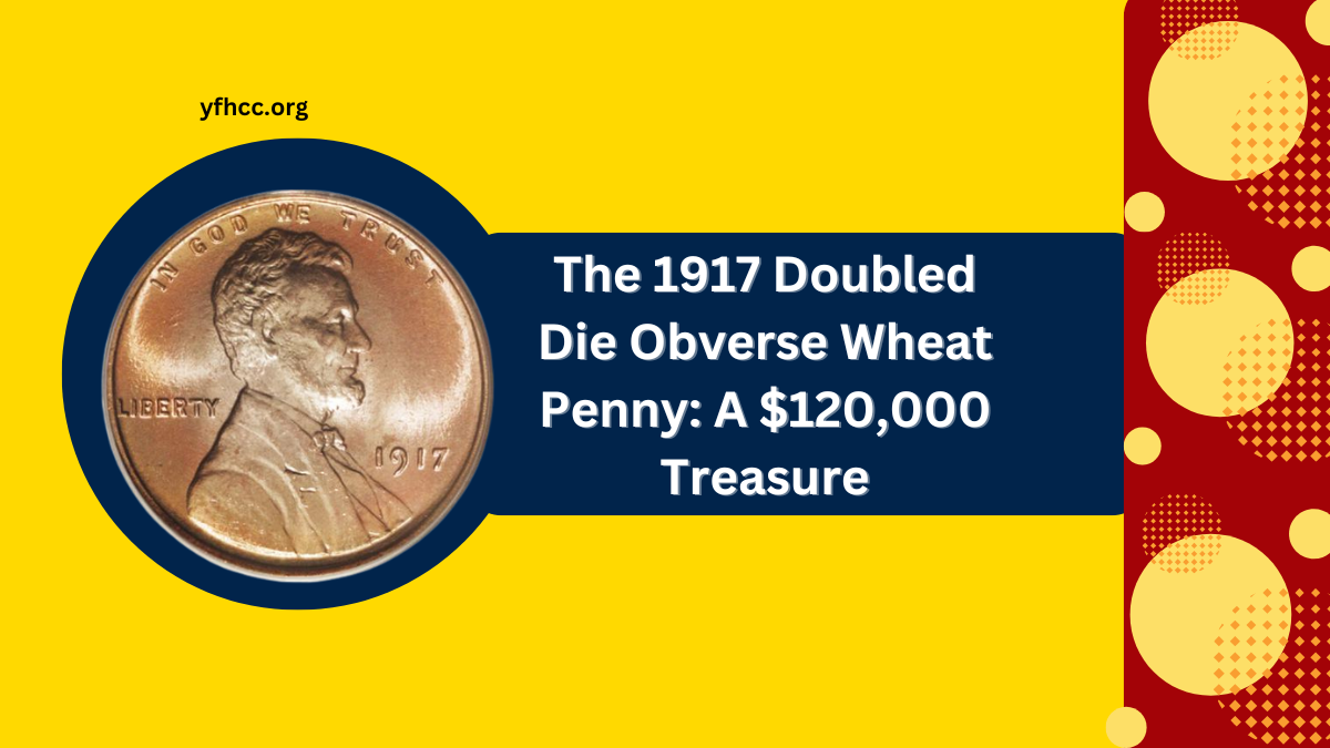 The 1917 Doubled Die Obverse Wheat Penny A $120,000 Treasure