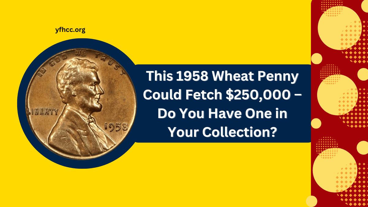 This 1958 Wheat Penny Could Fetch $250,000 – Do You Have One in Your Collection