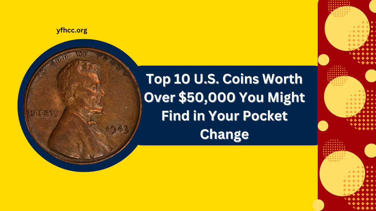 Top 10 U.S. Coins Worth Over $50,000 You Might Find in Your Pocket Change