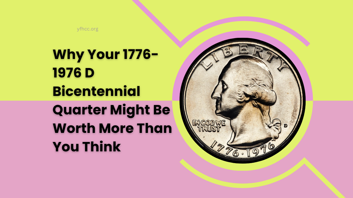 Why Your 1776-1976 D Bicentennial Quarter Might Be Worth More Than You Think